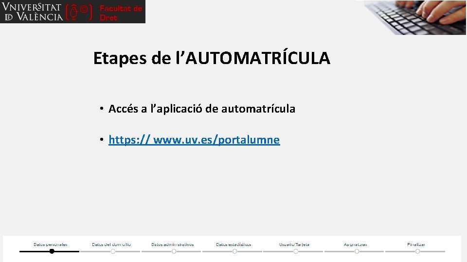 Etapes de l’AUTOMATRÍCULA • Accés a l’aplicació de automatrícula • https: // www. uv.