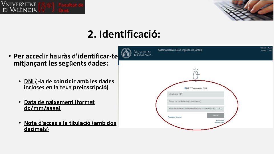 2. Identificació: • Per accedir hauràs d’identificar-te mitjançant les següents dades: • DNI (Ha