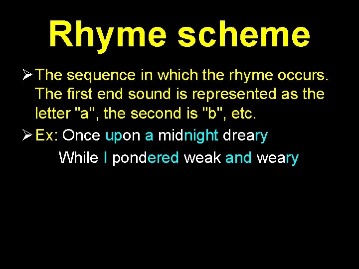 Rhyme scheme The sequence in which the rhyme occurs. The first end sound is