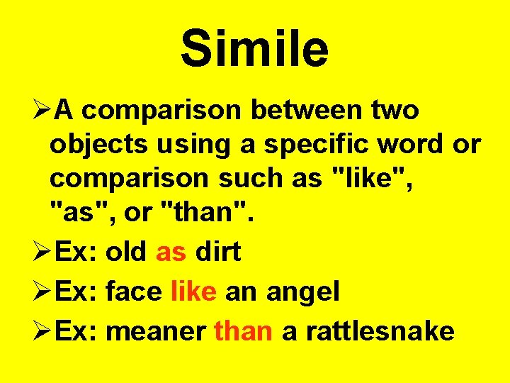 Simile A comparison between two objects using a specific word or comparison such as