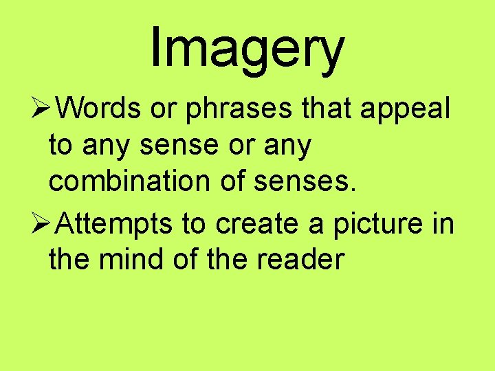 Imagery Words or phrases that appeal to any sense or any combination of senses.