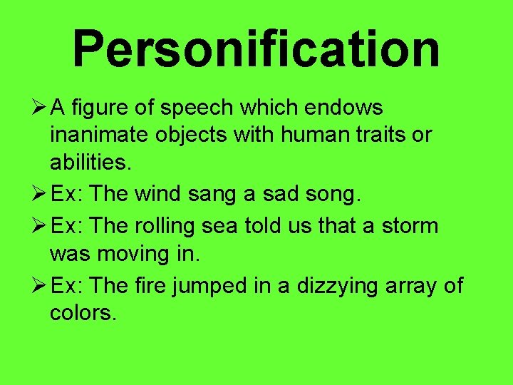 Personification A figure of speech which endows inanimate objects with human traits or abilities.