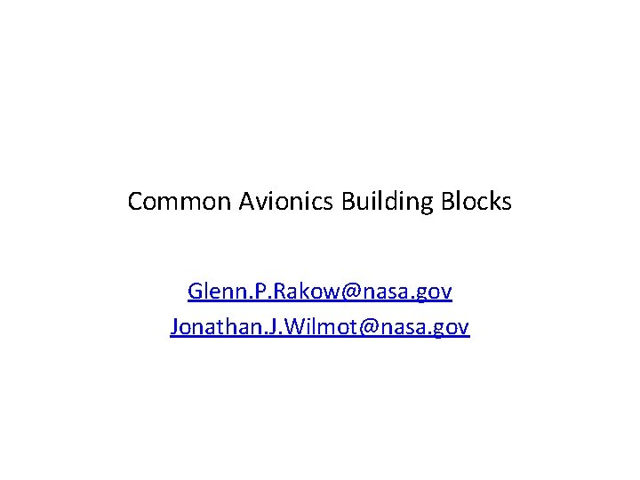 Common Avionics Building Blocks Glenn. P. Rakow@nasa. gov Jonathan. J. Wilmot@nasa. gov 