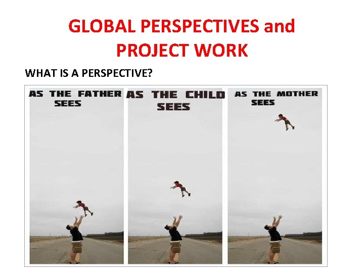 GLOBAL PERSPECTIVES and PROJECT WORK GLOBAL PERSPECTIVES and