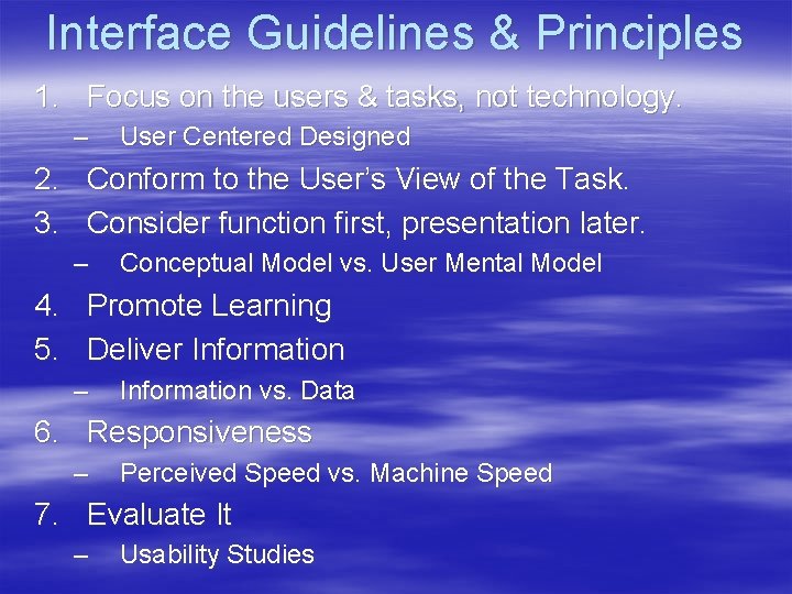 Interface Guidelines & Principles 1. Focus on the users & tasks, not technology. –