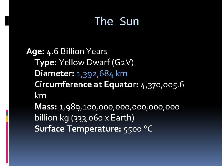 The Sun Age: 4. 6 Billion Years Type: Yellow Dwarf (G 2 V) Diameter: