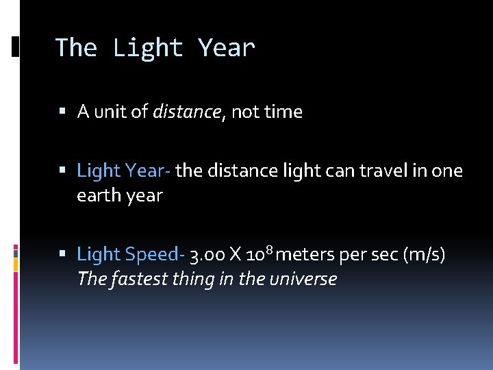 The Light Year A unit of distance, not time Light Year- the distance light