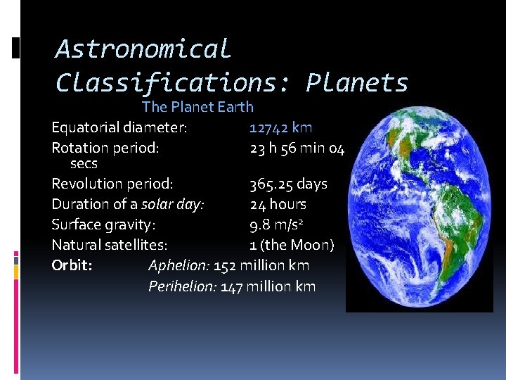 Astronomical Classifications: Planets The Planet Earth Equatorial diameter: 12742 km Rotation period: 23 h
