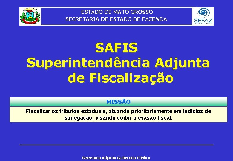 ESTADO DE MATO GROSSO SECRETARIA DE ESTADO DE FAZENDA SAFIS Superintendência Adjunta de Fiscalização