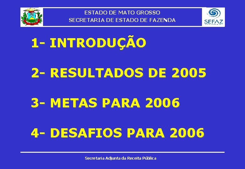 ESTADO DE MATO GROSSO SECRETARIA DE ESTADO DE FAZENDA 1 - INTRODUÇÃO 2 -