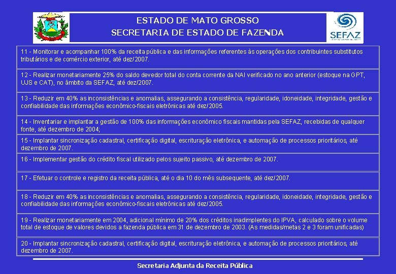 ESTADO DE MATO GROSSO SECRETARIA DE ESTADO DE FAZENDA 11 - Monitorar e acompanhar