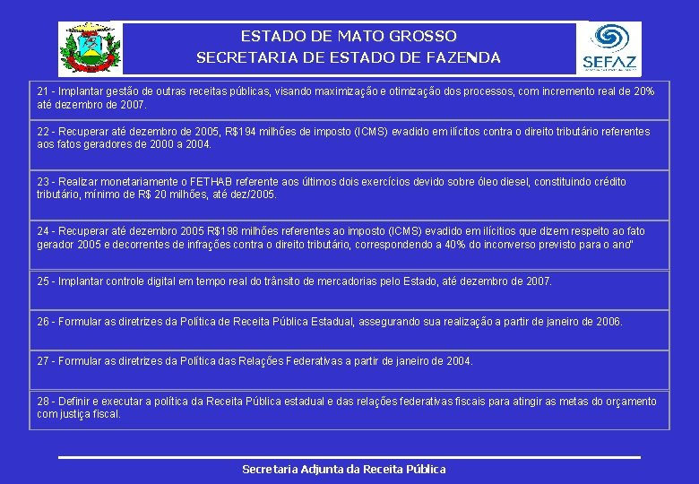 ESTADO DE MATO GROSSO SECRETARIA DE ESTADO DE FAZENDA 21 - Implantar gestão de