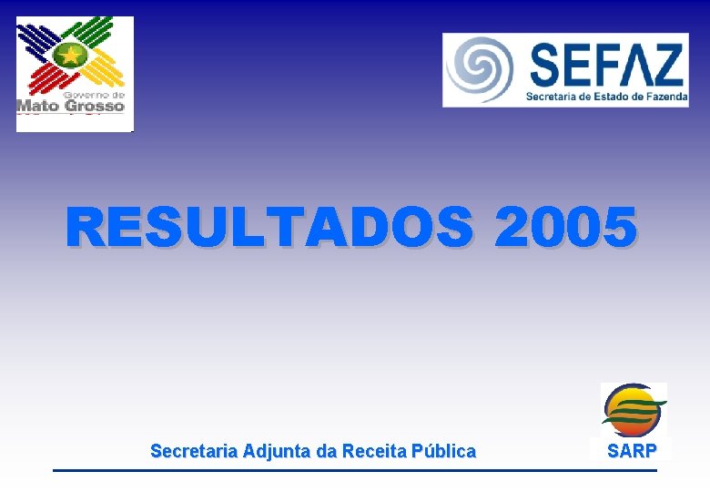 RESULTADOS 2005 Secretaria Adjunta da Receita Pública SARP 