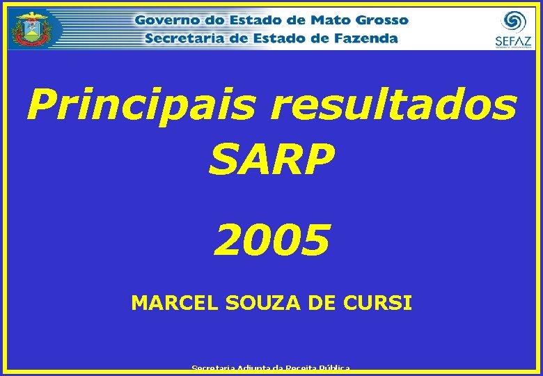 Principais resultados SARP 2005 MARCEL SOUZA DE CURSI Secretaria Adjunta da Receita Pública 