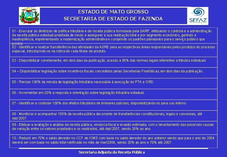 ESTADO DE MATO GROSSO SECRETARIA DE ESTADO DE FAZENDA 01 - Executar as diretrizes