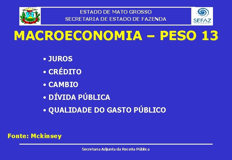 ESTADO DE MATO GROSSO SECRETARIA DE ESTADO DE FAZENDA MACROECONOMIA – PESO 13 •