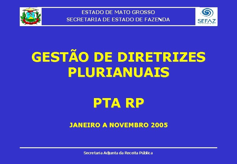 ESTADO DE MATO GROSSO SECRETARIA DE ESTADO DE FAZENDA GESTÃO DE DIRETRIZES PLURIANUAIS PTA