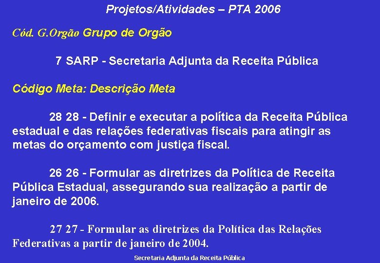 Projetos/Atividades – PTA 2006 Cód. G. Orgão Grupo de Orgão 7 SARP - Secretaria