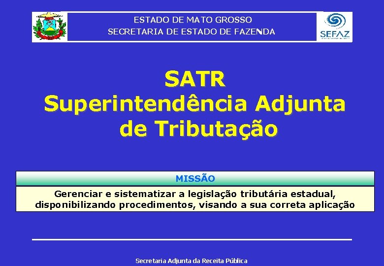 ESTADO DE MATO GROSSO SECRETARIA DE ESTADO DE FAZENDA SATR Superintendência Adjunta de Tributação