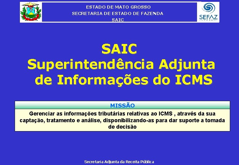 ESTADO DE MATO GROSSO SECRETARIA DE ESTADO DE FAZENDA SAIC Superintendência Adjunta de Informações