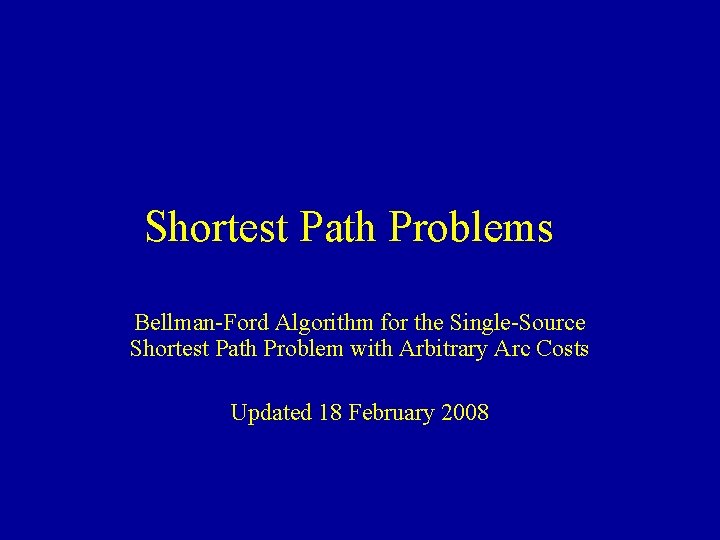 Shortest Path Problems Bellman-Ford Algorithm for the Single-Source Shortest Path Problem with Arbitrary Arc