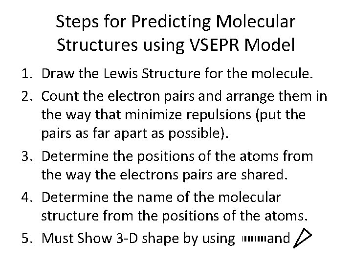 Steps for Predicting Molecular Structures using VSEPR Model 1. Draw the Lewis Structure for