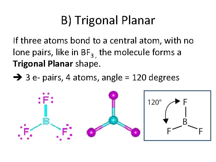 B) Trigonal Planar If three atoms bond to a central atom, with no lone