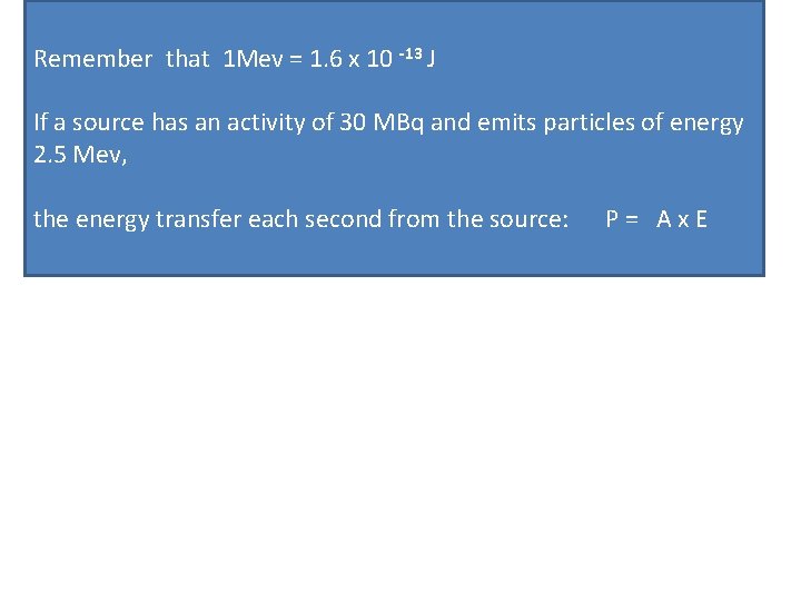 Remember that 1 Mev = 1. 6 x 10 -13 J If a source