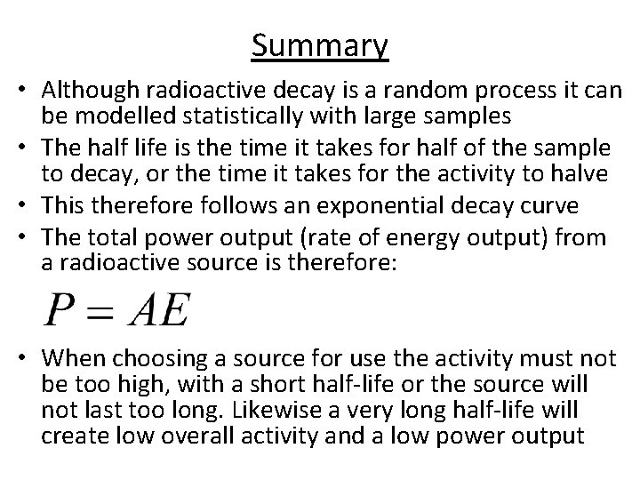 Summary • Although radioactive decay is a random process it can be modelled statistically
