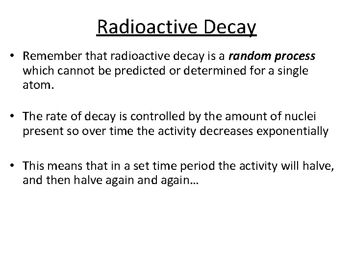 Radioactive Decay • Remember that radioactive decay is a random process which cannot be