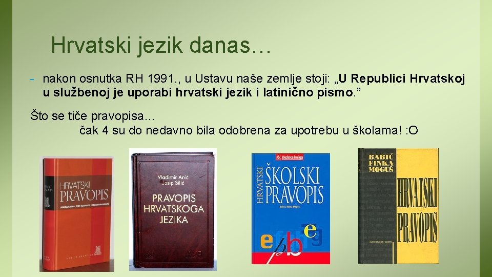 Hrvatski jezik danas… - nakon osnutka RH 1991. , u Ustavu naše zemlje stoji: