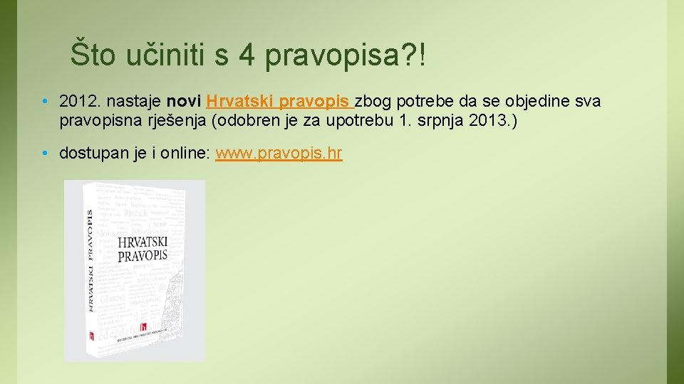 Što učiniti s 4 pravopisa? ! • 2012. nastaje novi Hrvatski pravopis zbog potrebe