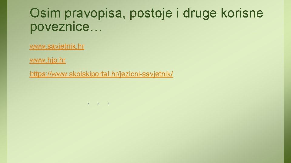 Osim pravopisa, postoje i druge korisne poveznice… www. savjetnik. hr www. hjp. hr https: