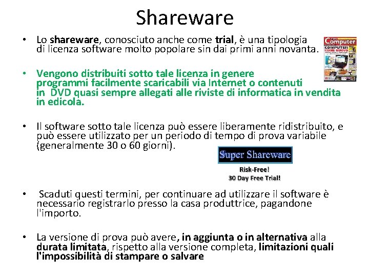 Shareware • Lo shareware, conosciuto anche come trial, è una tipologia di licenza software