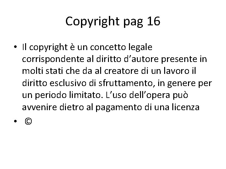 Copyright pag 16 • Il copyright è un concetto legale corrispondente al diritto d’autore