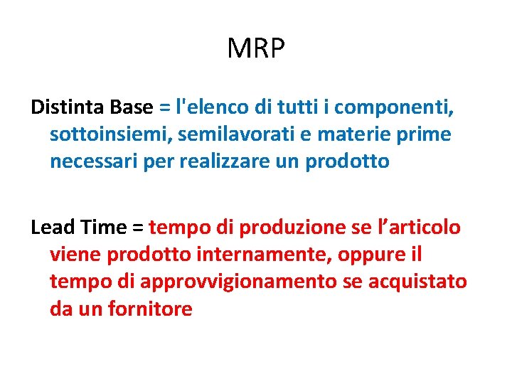 MRP Distinta Base = l'elenco di tutti i componenti, sottoinsiemi, semilavorati e materie prime