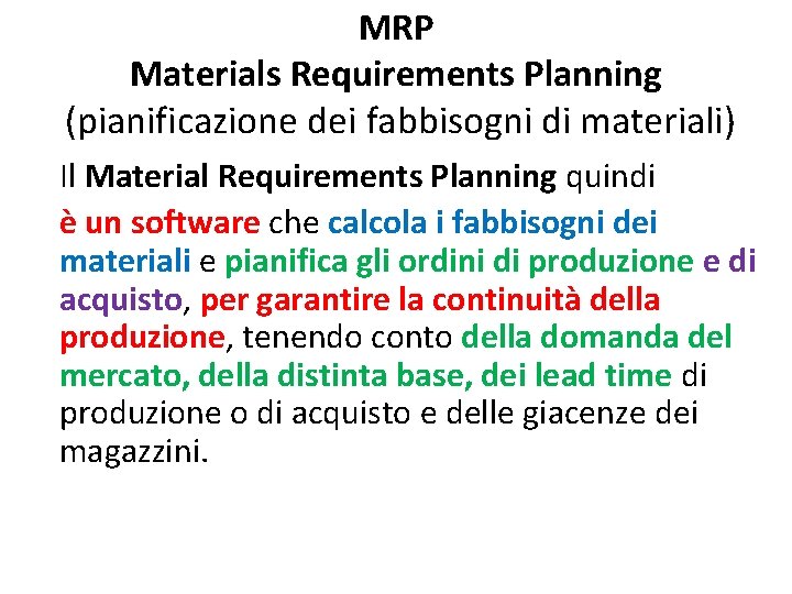 MRP Materials Requirements Planning (pianificazione dei fabbisogni di materiali) Il Material Requirements Planning quindi