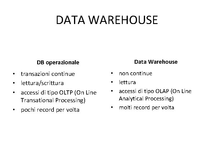 DATA WAREHOUSE DB operazionale • transazioni continue • lettura/scrittura • accessi di tipo OLTP