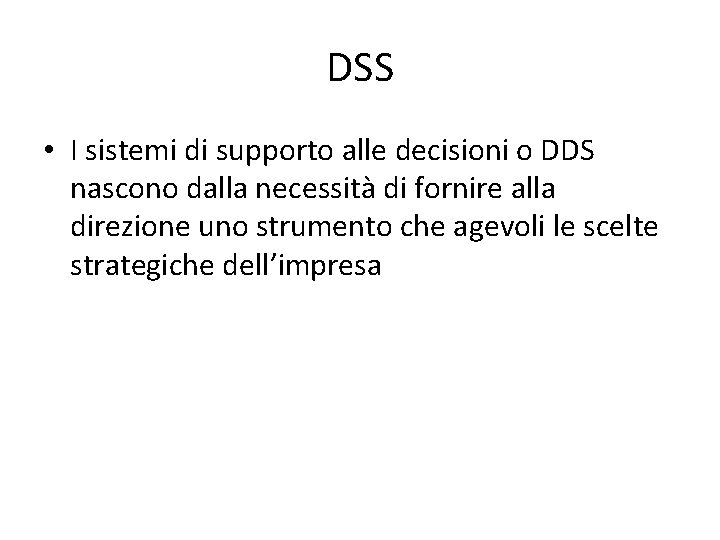 DSS • I sistemi di supporto alle decisioni o DDS nascono dalla necessità di