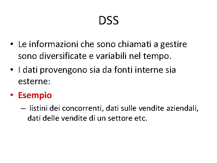 DSS • Le informazioni che sono chiamati a gestire sono diversificate e variabili nel