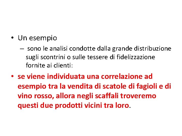  • Un esempio – sono le analisi condotte dalla grande distribuzione sugli scontrini