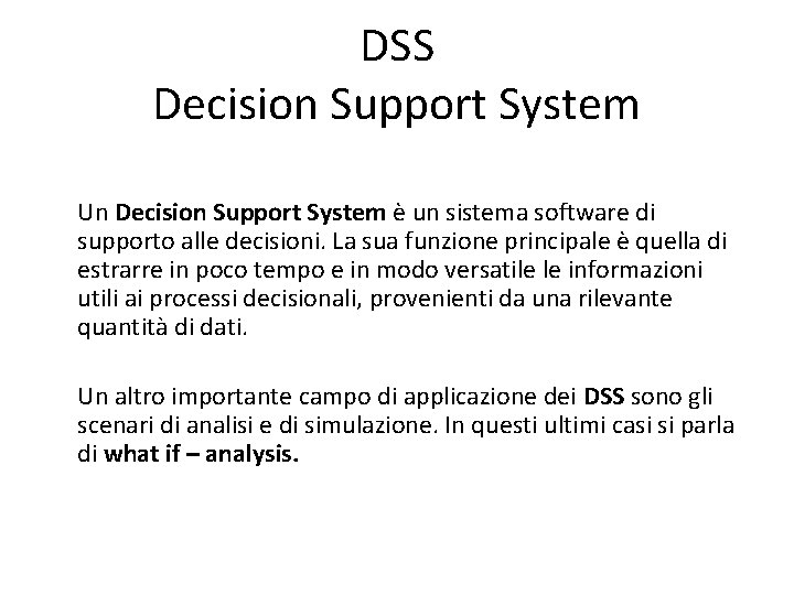 DSS Decision Support System Un Decision Support System è un sistema software di supporto