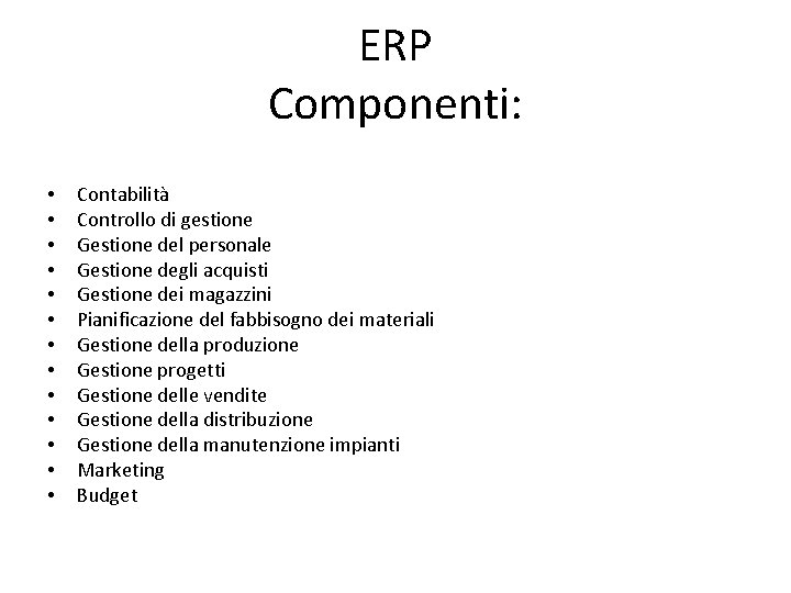 ERP Componenti: • • • • Contabilità Controllo di gestione Gestione del personale Gestione