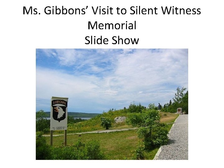 Ms. Gibbons’ Visit to Silent Witness Memorial Slide Show 