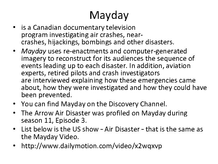Mayday • is a Canadian documentary television program investigating air crashes, nearcrashes, hijackings, bombings