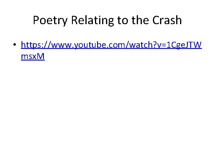 Poetry Relating to the Crash • https: //www. youtube. com/watch? v=1 Cge. JTW msx.