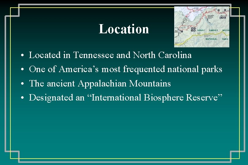 Location • • Located in Tennessee and North Carolina One of America’s most frequented