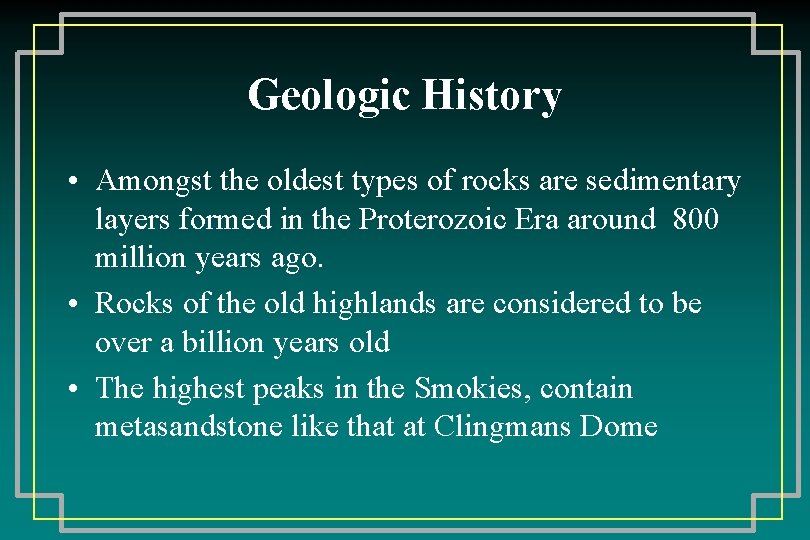 Geologic History • Amongst the oldest types of rocks are sedimentary layers formed in
