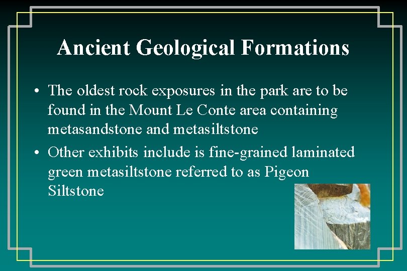 Ancient Geological Formations • The oldest rock exposures in the park are to be