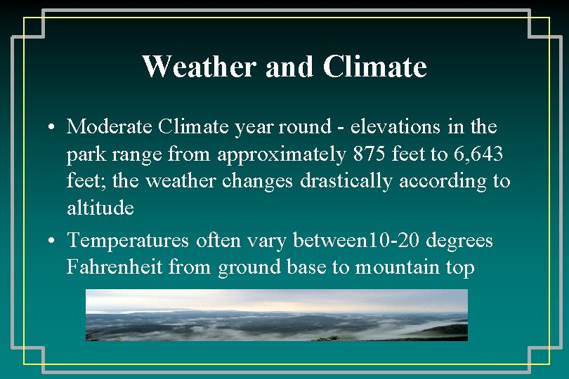 Weather and Climate • Moderate Climate year round - elevations in the park range